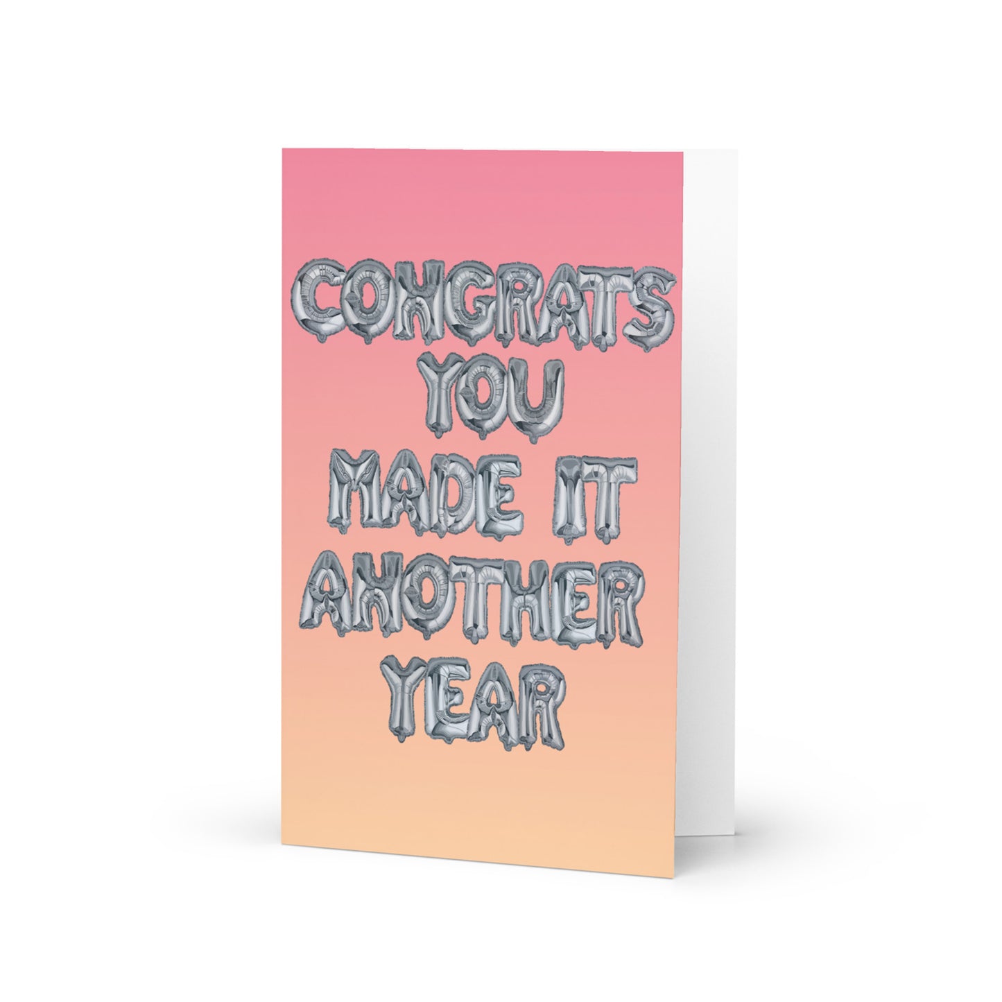 Congrats You Made It Another Year
